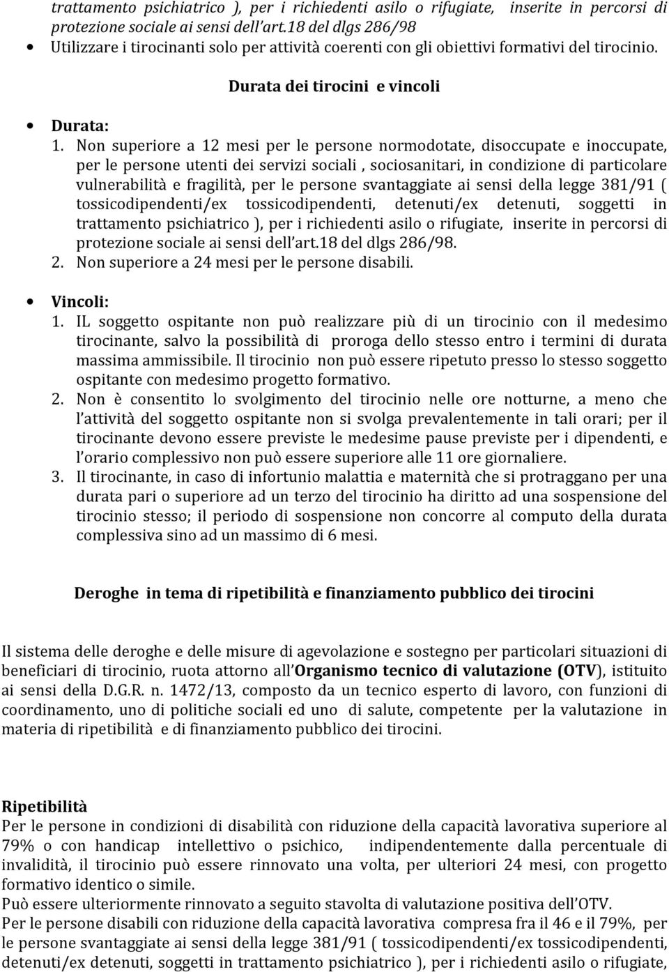 Non superiore a 12 mesi per le persone normodotate, disoccupate e inoccupate, per le persone utenti dei servizi sociali, sociosanitari, in condizione di particolare vulnerabilità e fragilità, per le