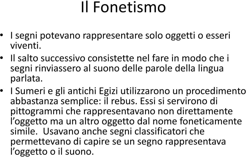 I Sumeri e gli antichi Egizi utilizzarono un procedimento abbastanza semplice: il rebus.