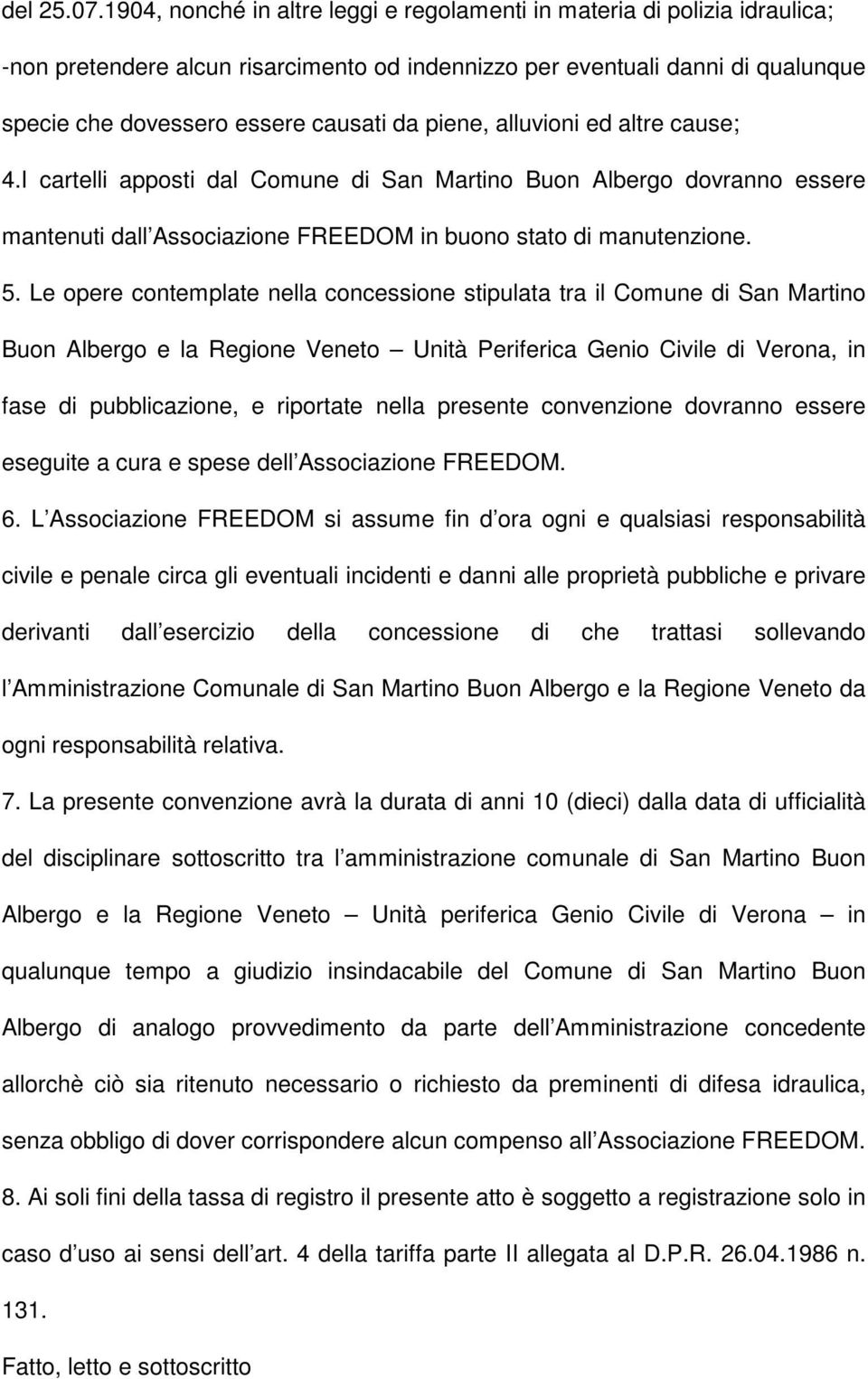 piene, alluvioni ed altre cause; 4.I cartelli apposti dal Comune di San Martino Buon Albergo dovranno essere mantenuti dall Associazione FREEDOM in buono stato di manutenzione. 5.