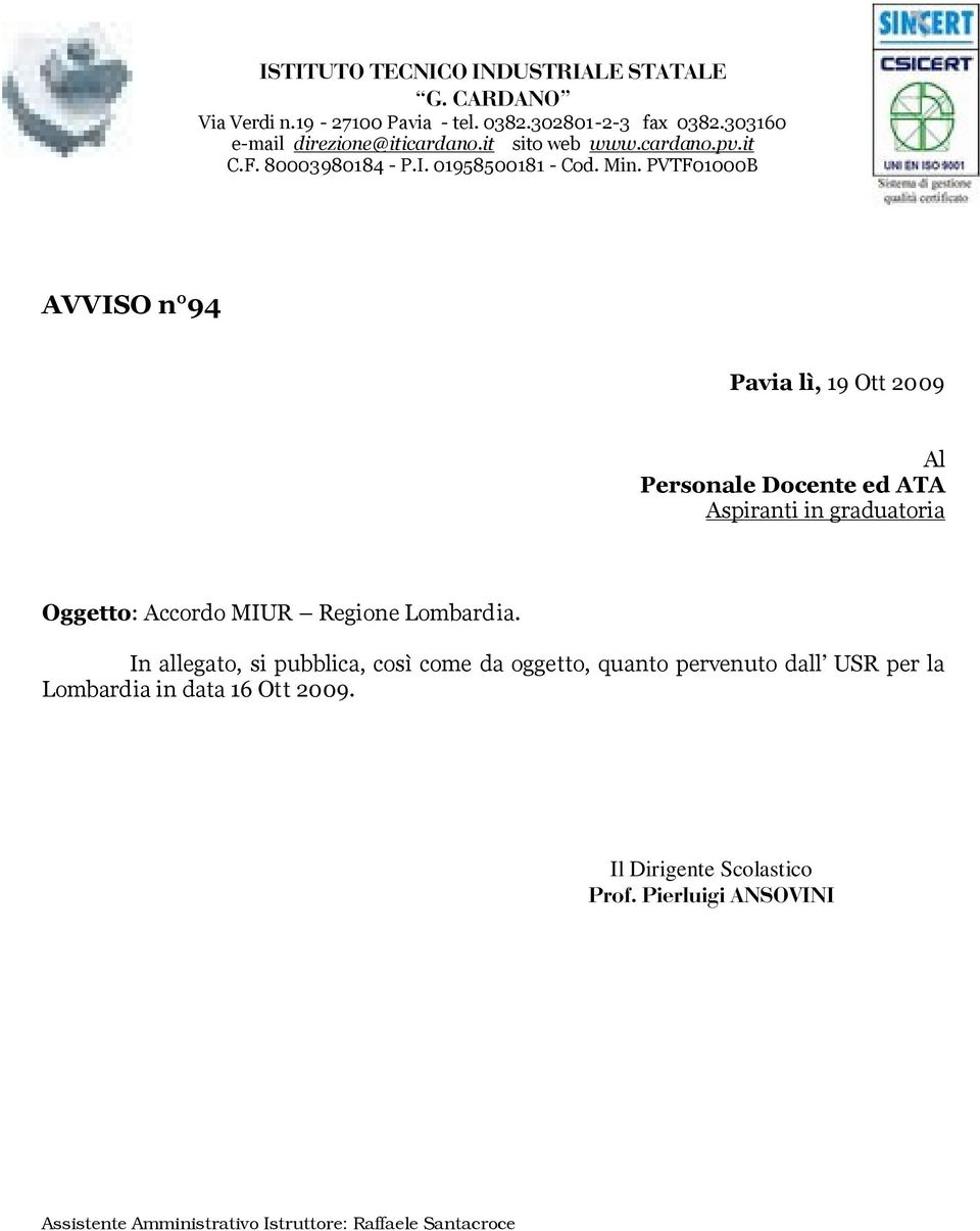 PVTF01000B AVVISO n 94 Pavia lì, 19 Ott 2009 Al Personale Docente ed ATA Aspiranti in graduatoria Oggetto: Accordo MIUR Regione Lombardia.