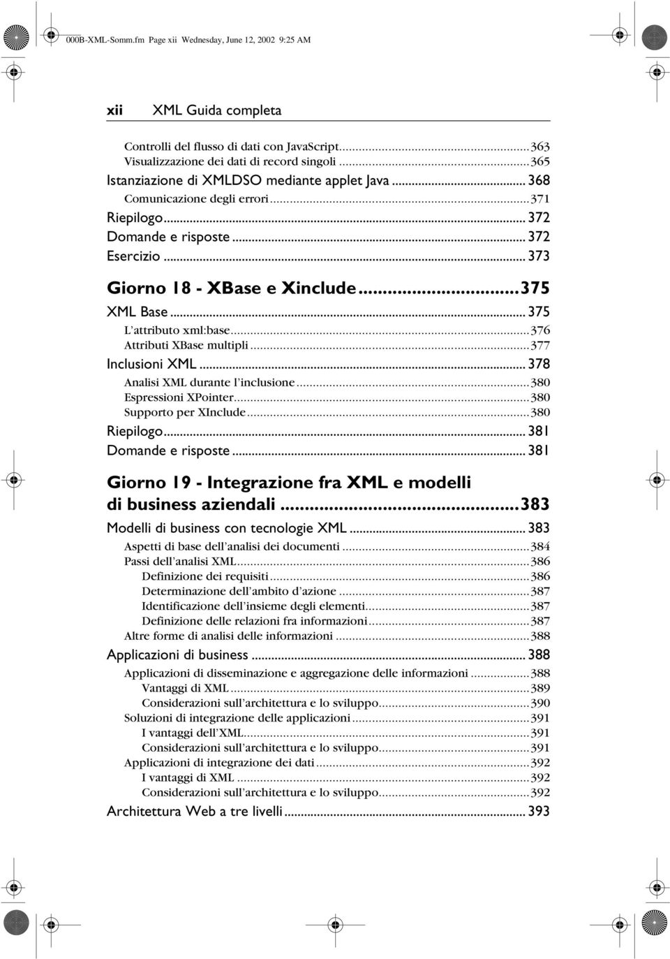 .. 375 L attributo xml:base...376 Attributi XBase multipli...377 Inclusioni XML... 378 Analisi XML durante l inclusione...380 Espressioni XPointer...380 Supporto per XInclude...380 Riepilogo.