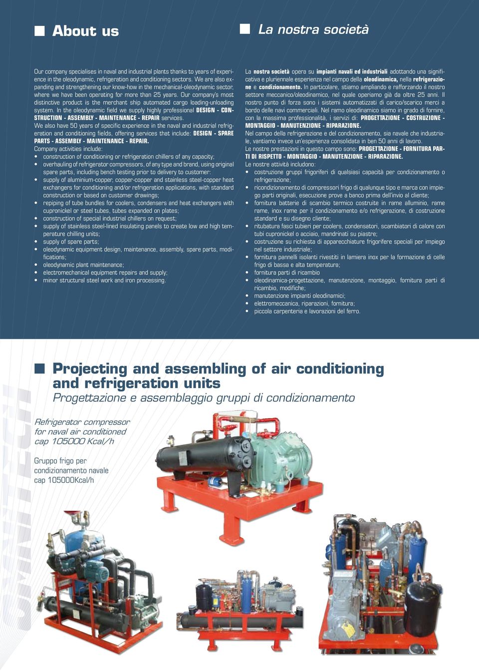 Our company s most distinctive product is the merchant ship automated cargo loading-unloading system.