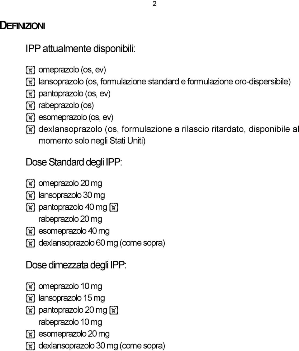 Dose Standard degli IPP: omeprazolo 20 mg lansoprazolo 30 mg pantoprazolo 40 mg rabeprazolo 20 mg esomeprazolo 40 mg dexlansoprazolo 60 mg (come