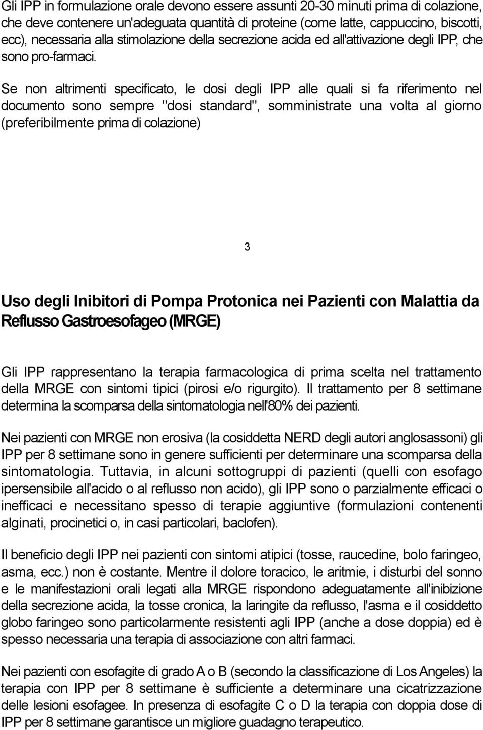 Se non altrimenti specificato, le dosi degli IPP alle quali si fa riferimento nel documento sono sempre "dosi standard", somministrate una volta al giorno (preferibilmente prima di colazione) 3 Uso