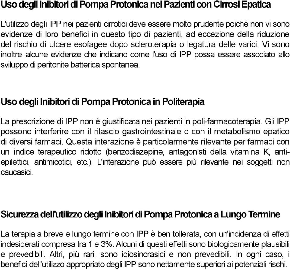 Vi sono inoltre alcune evidenze che indicano come l'uso di IPP possa essere associato allo sviluppo di peritonite batterica spontanea.