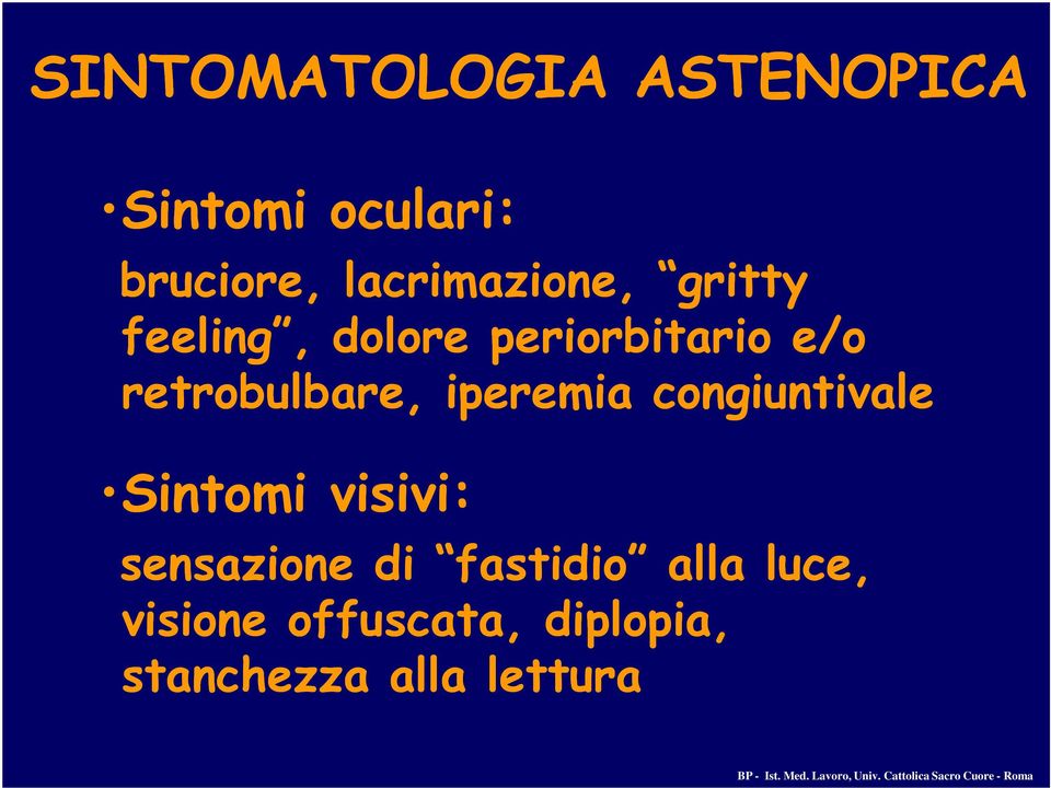 retrobulbare, iperemia congiuntivale Sintomi visivi: