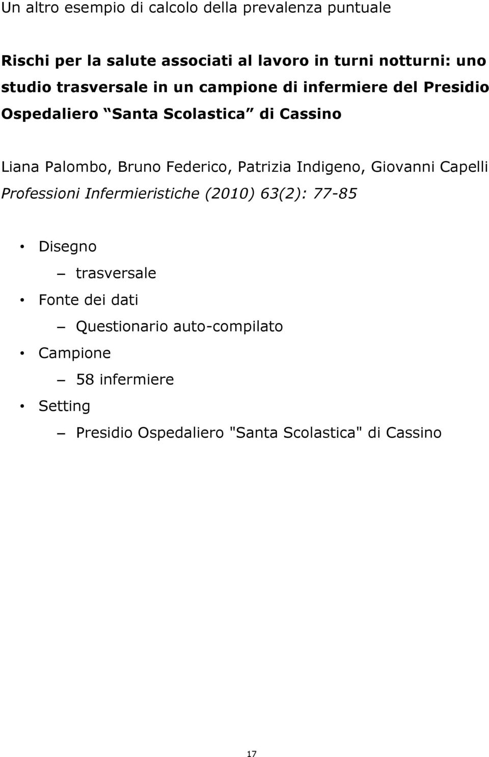 Bruno Federico, Patrizia Indigeno, Giovanni Capelli Professioni Infermieristiche (2010) 63(2): 77-85 Disegno trasversale