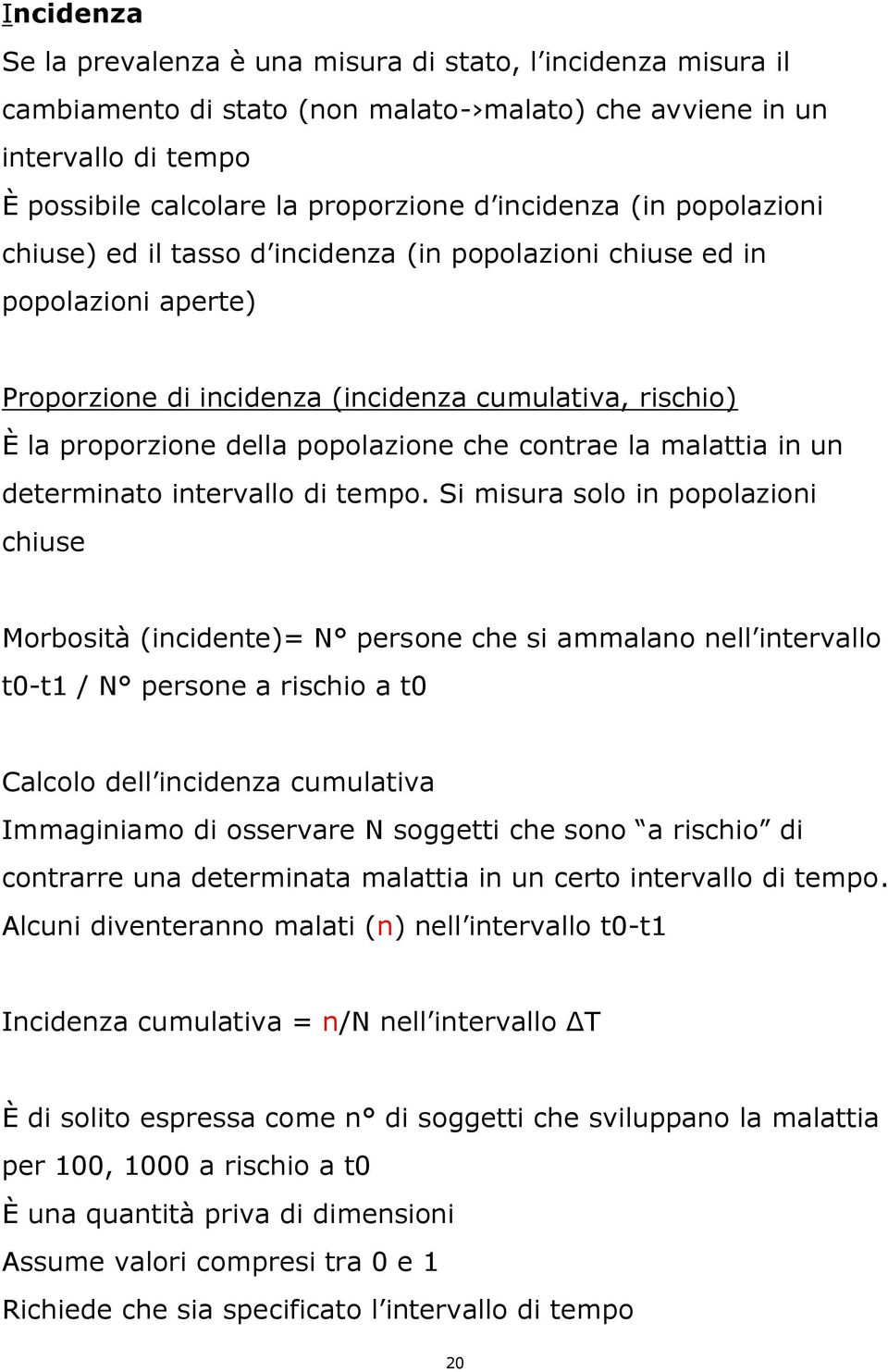 che contrae la malattia in un determinato intervallo di tempo.