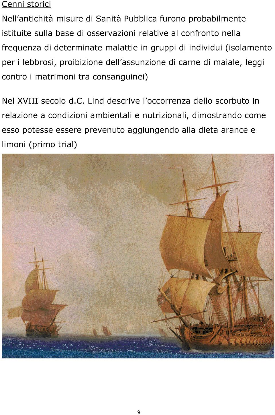 carne di maiale, leggi contro i matrimoni tra consanguinei) Nel XVIII secolo d.c. Lind descrive l occorrenza dello scorbuto in