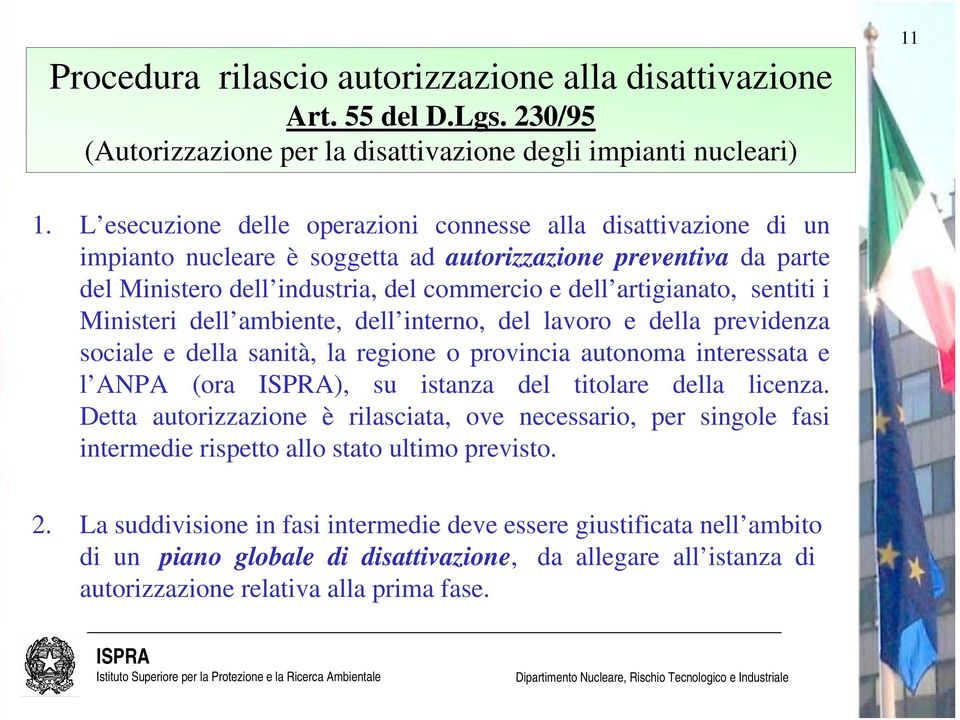 sentiti i Ministeri dell ambiente, dell interno, del lavoro e della previdenza sociale e della sanità, la regione o provincia autonoma interessata e l ANPA (ora ), su istanza del titolare della