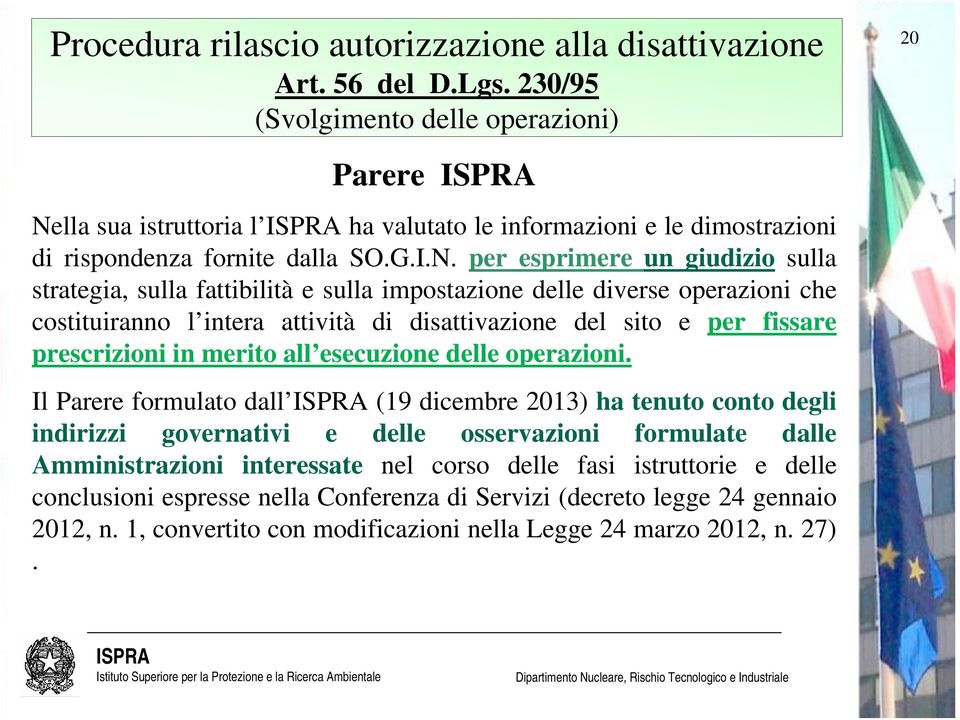 lla sua istruttoria l ha valutato le informazioni e le dimostrazioni di rispondenza fornite dalla SO.G.I.N.