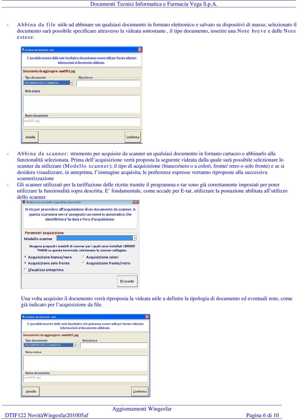 - Abbina da scanner: strumento per acquisire da scanner un qualsiasi documento in formato cartaceo e abbinarlo alla funzionalità selezionata.