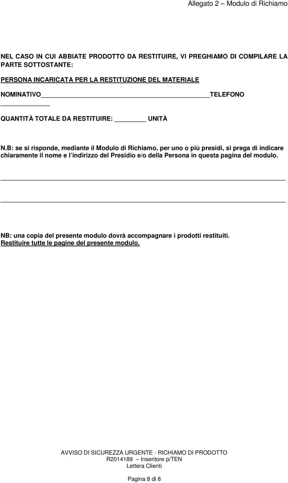 B: se si risponde, mediante il Modulo di Richiamo, per uno o più presidi, si prega di indicare chiaramente il nome e l indirizzo del