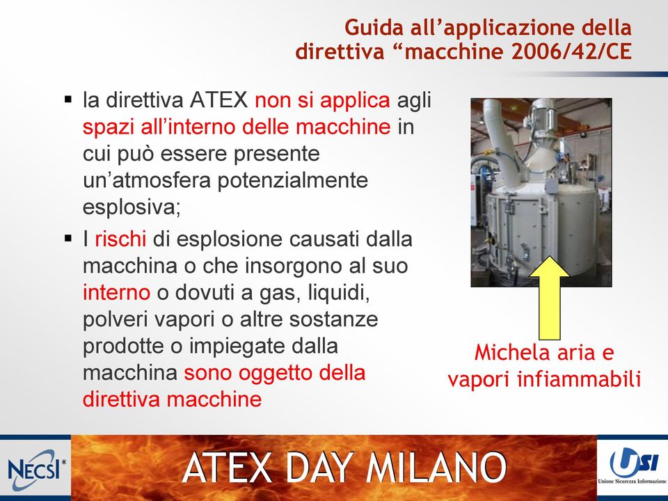 esplosione causati dalla macchina o che insorgono al suo interno o dovuti a gas, liquidi, polveri vapori o