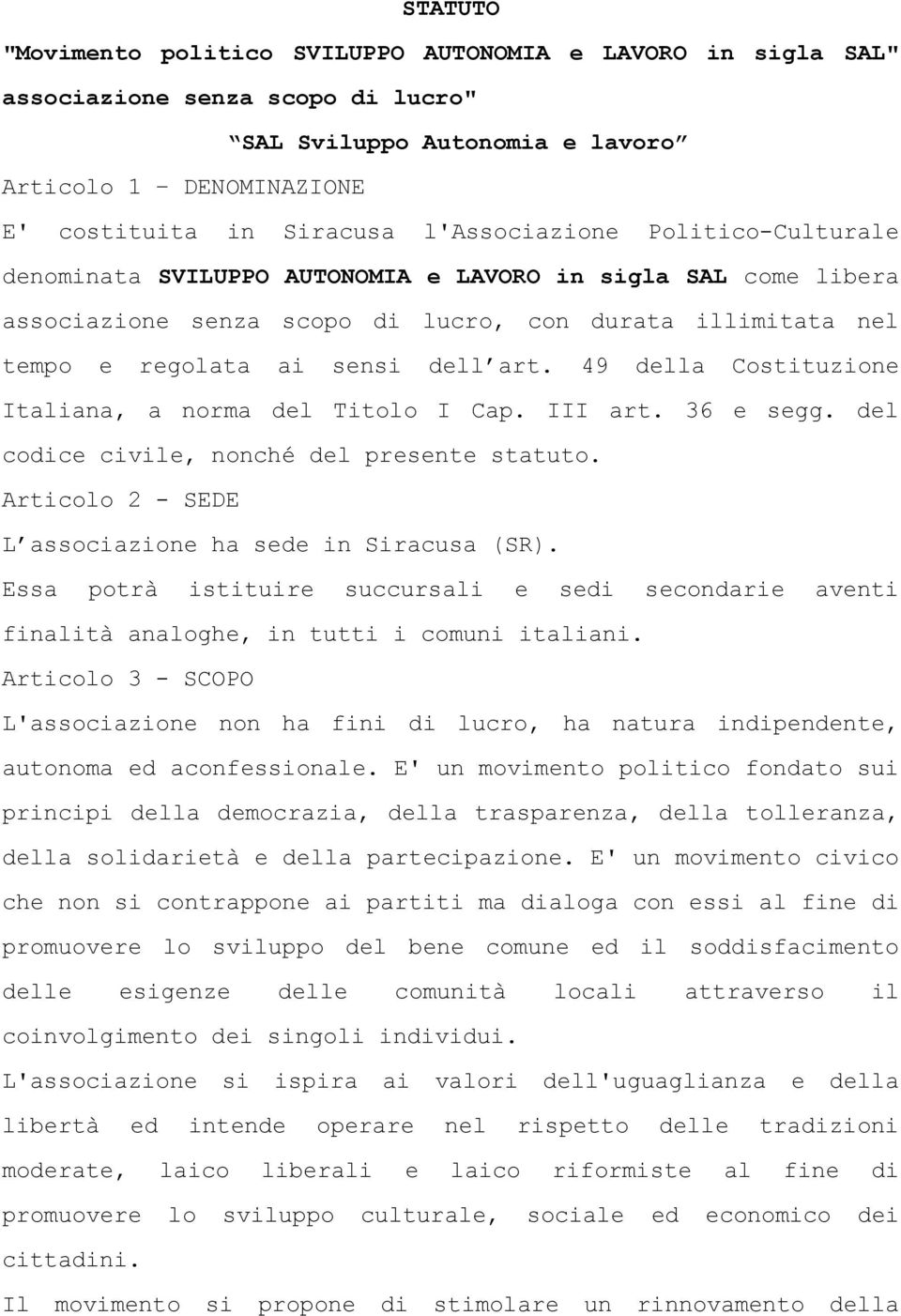 49 della Costituzione Italiana, a norma del Titolo I Cap. III art. 36 e segg. del codice civile, nonché del presente statuto. Articolo 2 - SEDE L associazione ha sede in Siracusa (SR).