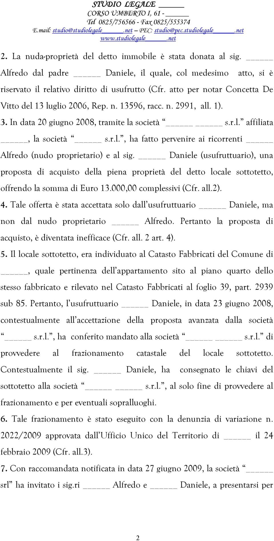 Daniele (usufruttuario), una proposta di acquisto della piena proprietà del detto locale sottotetto, offrendo la somma di Euro 13.000,00 complessivi (Cfr. all.2). 4.