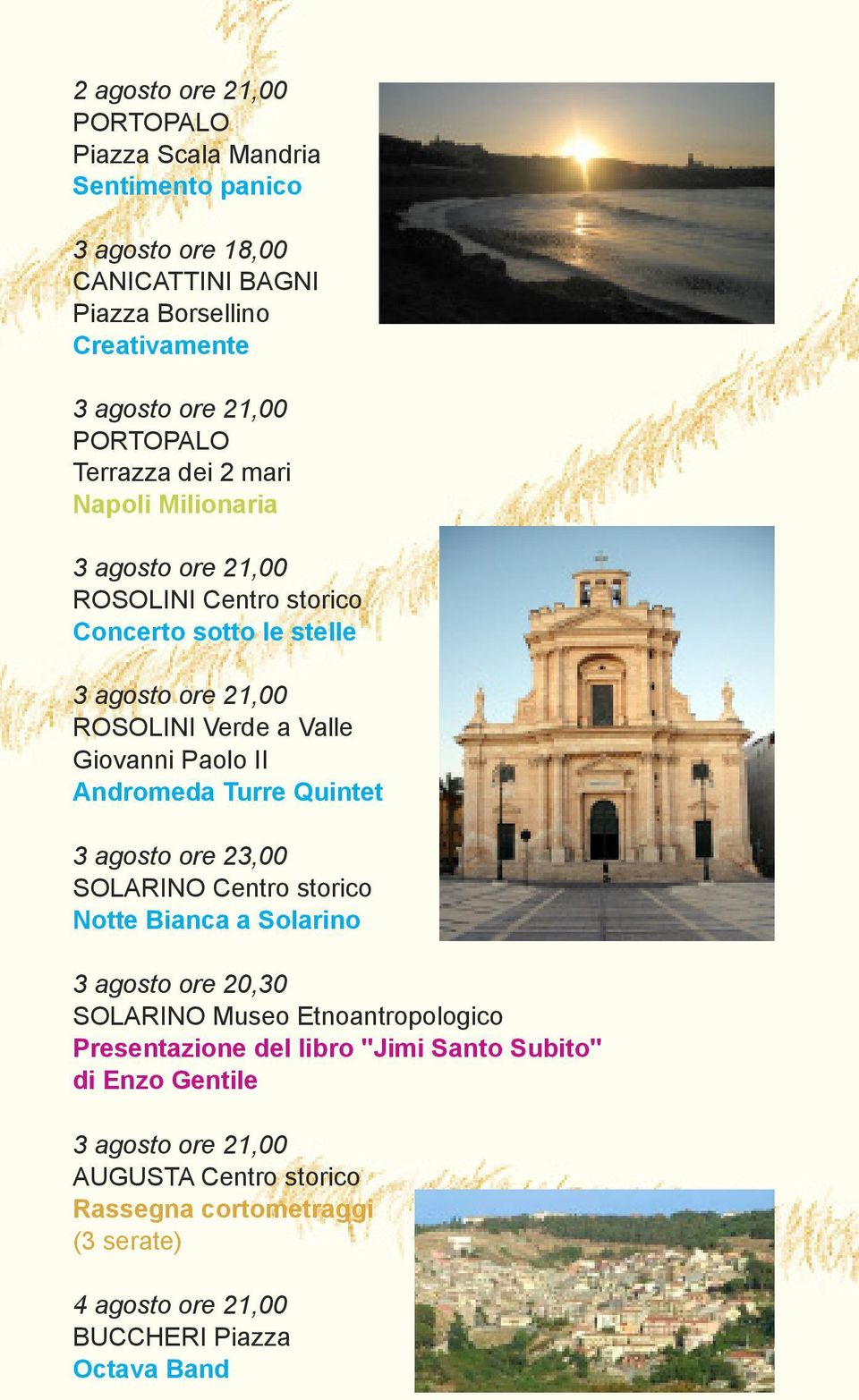 Giovanni Paolo II Andromeda Turre Quintet 3 agosto ore 23,00 SOLARINO Centro storico Notte Bianca a Solarino 3 agosto ore 20,30 SOLARINO Museo Etnoantropologico
