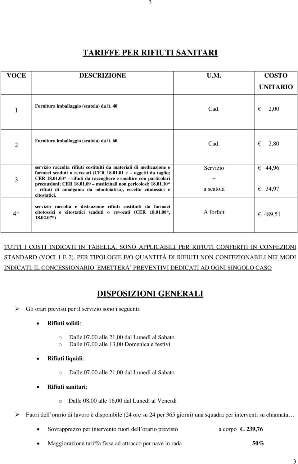 01.09 medicinali non pericolosi; 18.01.10* - rifiuti di amalgama da odontoiatria), eccetto citotossici e citostatici.