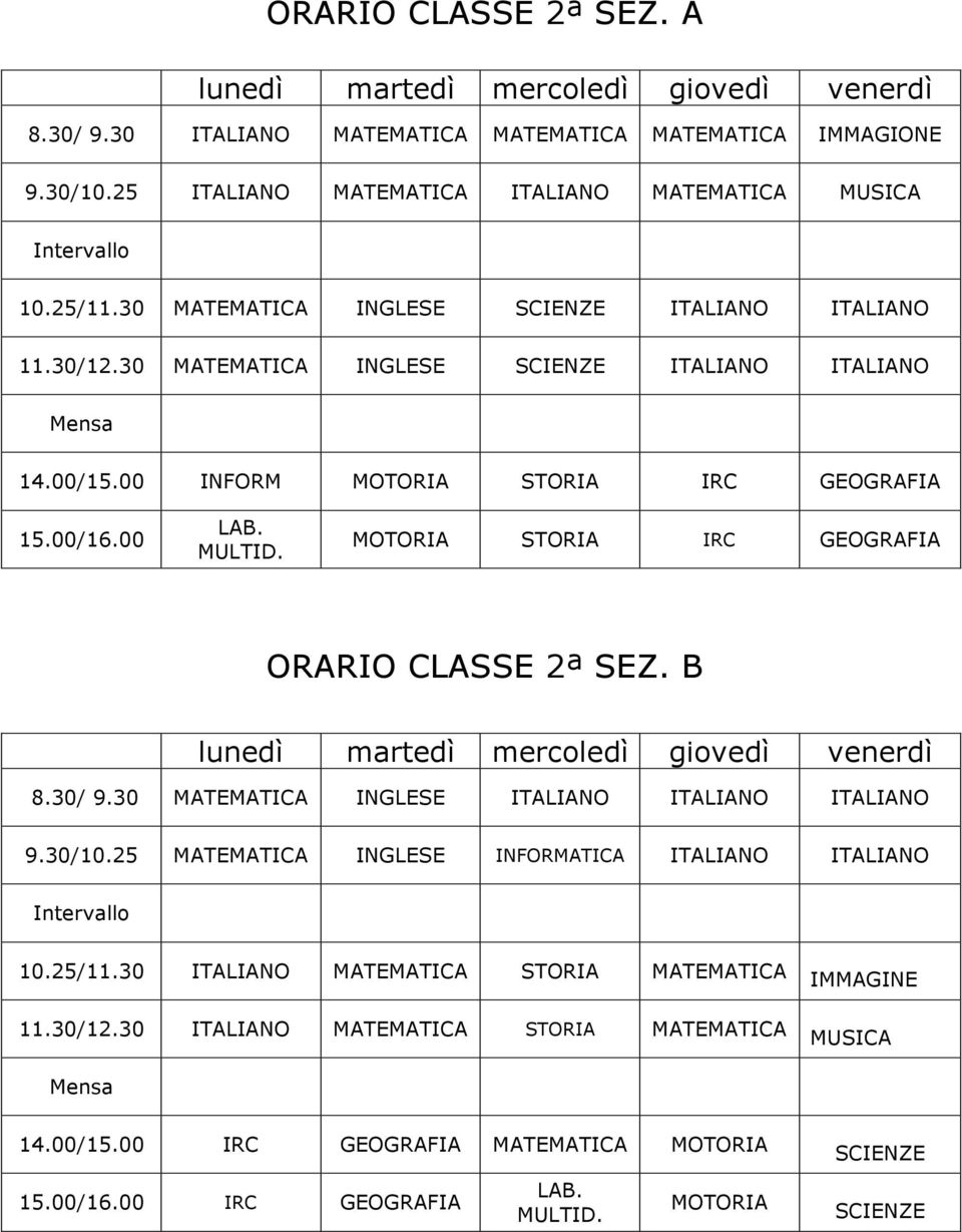 MOTORIA STORIA IRC GEOGRAFIA ORARIO CLASSE 2ª SEZ. B 8.30/ 9.30 MATEMATICA ITALIANO ITALIANO ITALIANO 9.30/10.