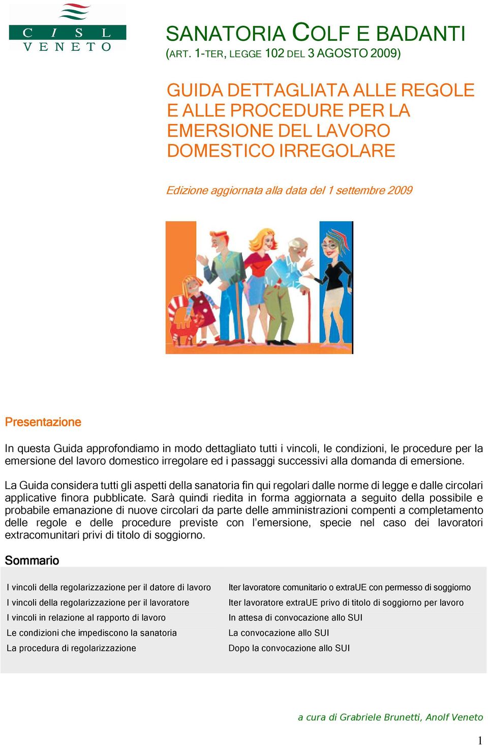 questa Guida approfondiamo in modo dettagliato tutti i vincoli, le condizioni, le procedure per la emersione del lavoro domestico irregolare ed i passaggi successivi alla domanda di emersione.