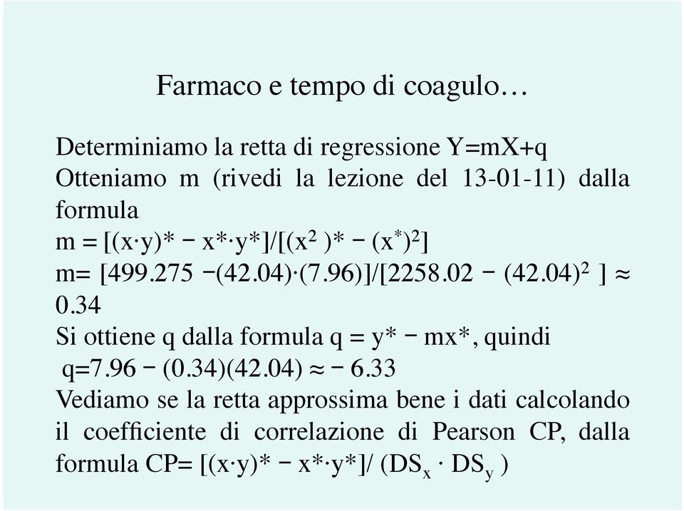 04) 2 ] 0.34 Si ottiene q dalla formula q = y* - mx*, quindi q=7.96 - (0.34)(42.04) - 6.