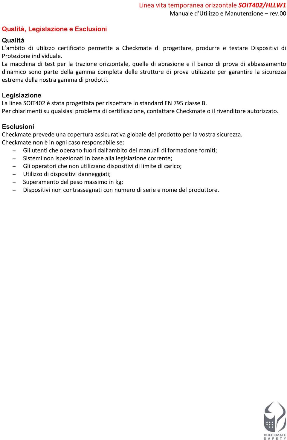 sicurezza estrema della nostra gamma di prodotti. Legislazione La linea SOIT402 è stata progettata per rispettare lo standard EN 795 classe B.