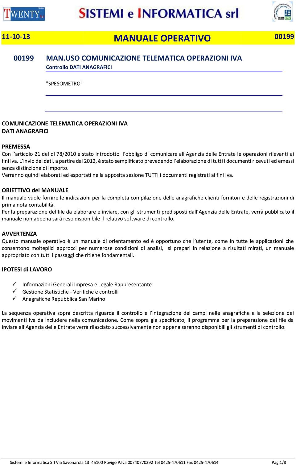 l obbligo di comunicare all Agenzia delle Entrate le operazioni rilevanti ai fini Iva.