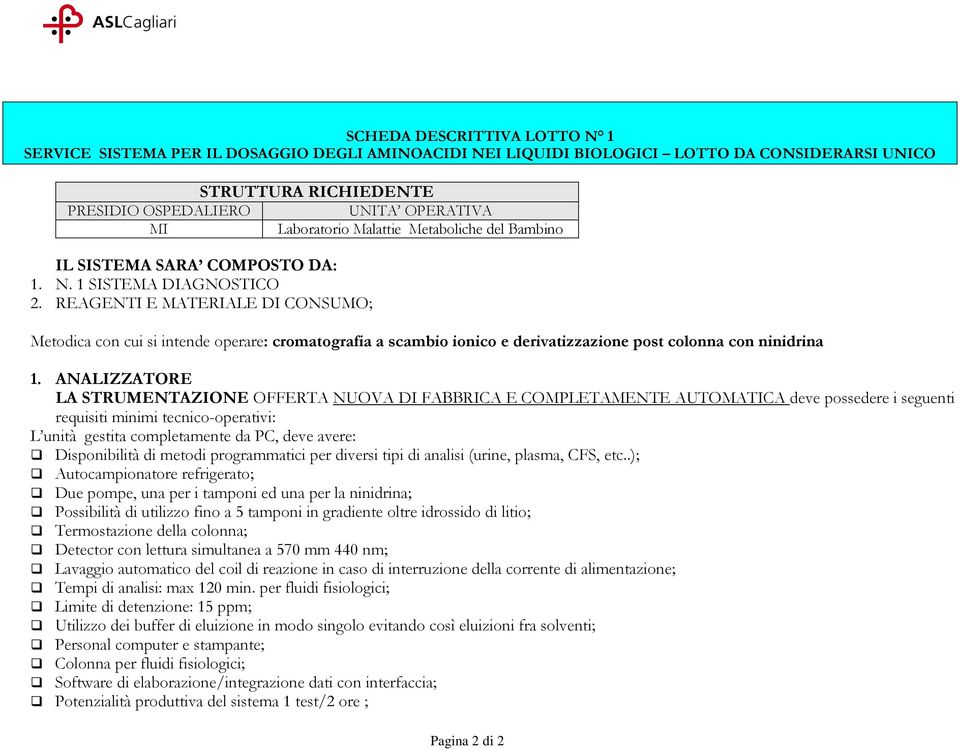 REAGENTI E MATERIALE DI CONSUMO; Metodica con cui si intende operare: cromatografia a scambio ionico e derivatizzazione post colonna con ninidrina 1.