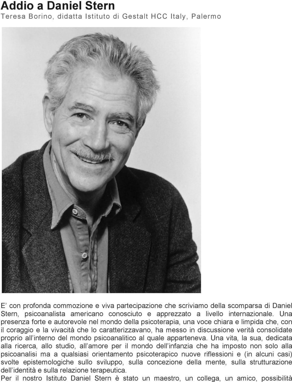 Una presenza forte e autorevole nel mondo della psicoterapia, una voce chiara e limpida che, con il coraggio e la vivacità che lo caratterizzavano, ha messo in discussione verità consolidate proprio