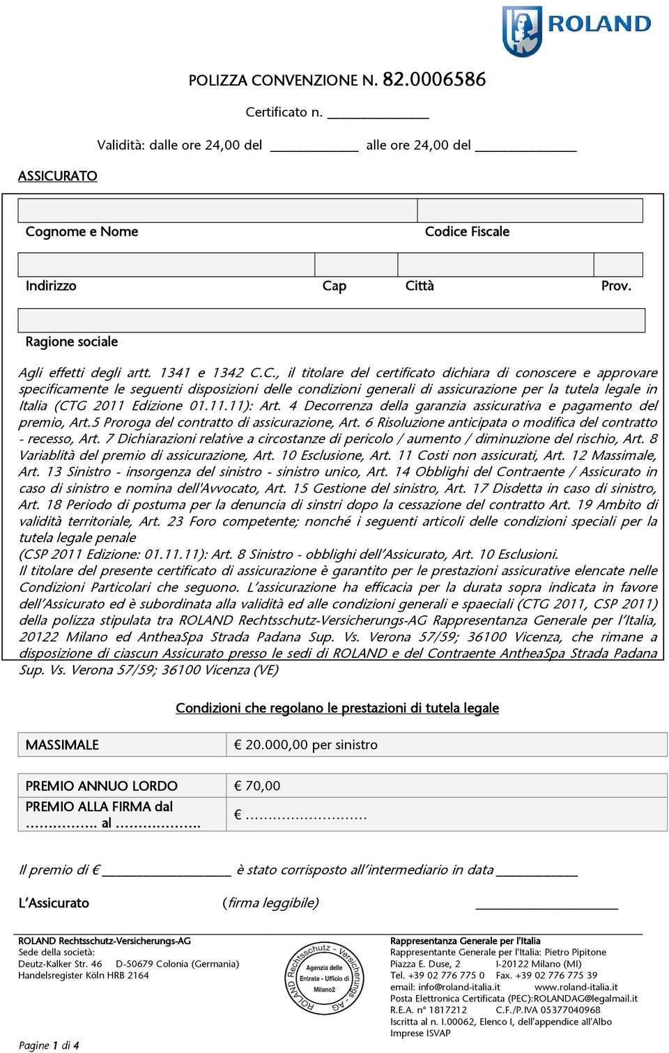 C., il titolare del certificato dichiara di conoscere e approvare specificamente le seguenti disposizioni delle condizioni generali di assicurazione per la tutela legale in Italia (CTG 2011 Edizione
