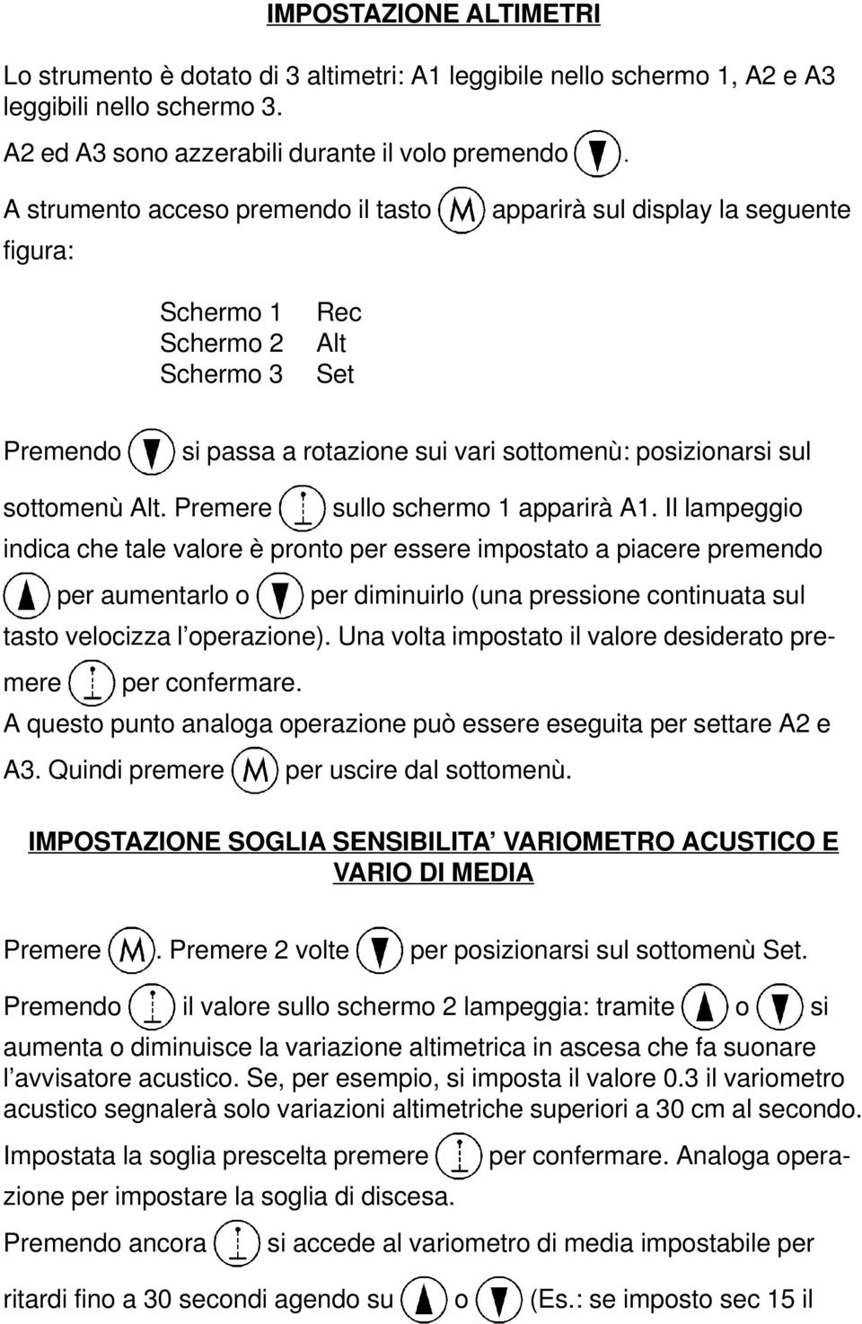 Alt. Premere sullo schermo 1 apparirà A1.