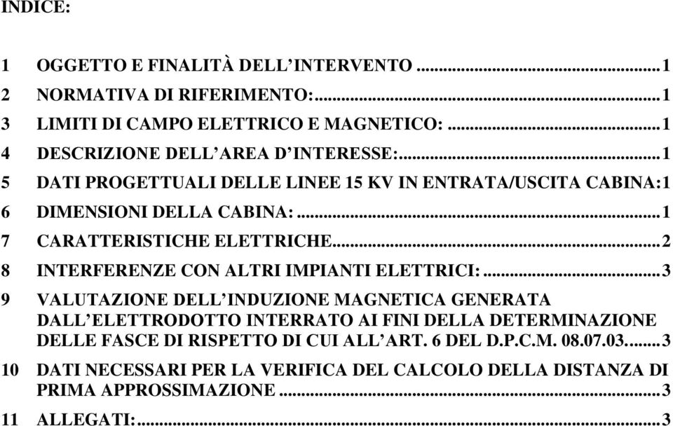 .. 1 7 CARATTERISTICHE ELETTRICHE... 2 8 INTERFERENZE CON ALTRI IMPIANTI ELETTRICI:.