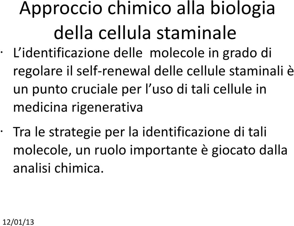 cruciale per l uso di tali cellule in medicina rigenerativa Tra le strategie per