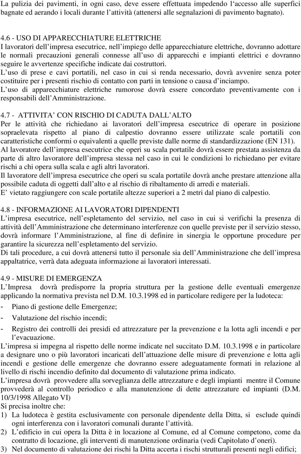 apparecchi e impianti elettrici e dovranno seguire le avvertenze specifiche indicate dai costruttori.