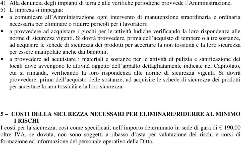 acquistare i giochi per le attività ludiche verificando la loro rispondenza alle norme di sicurezza vigenti.