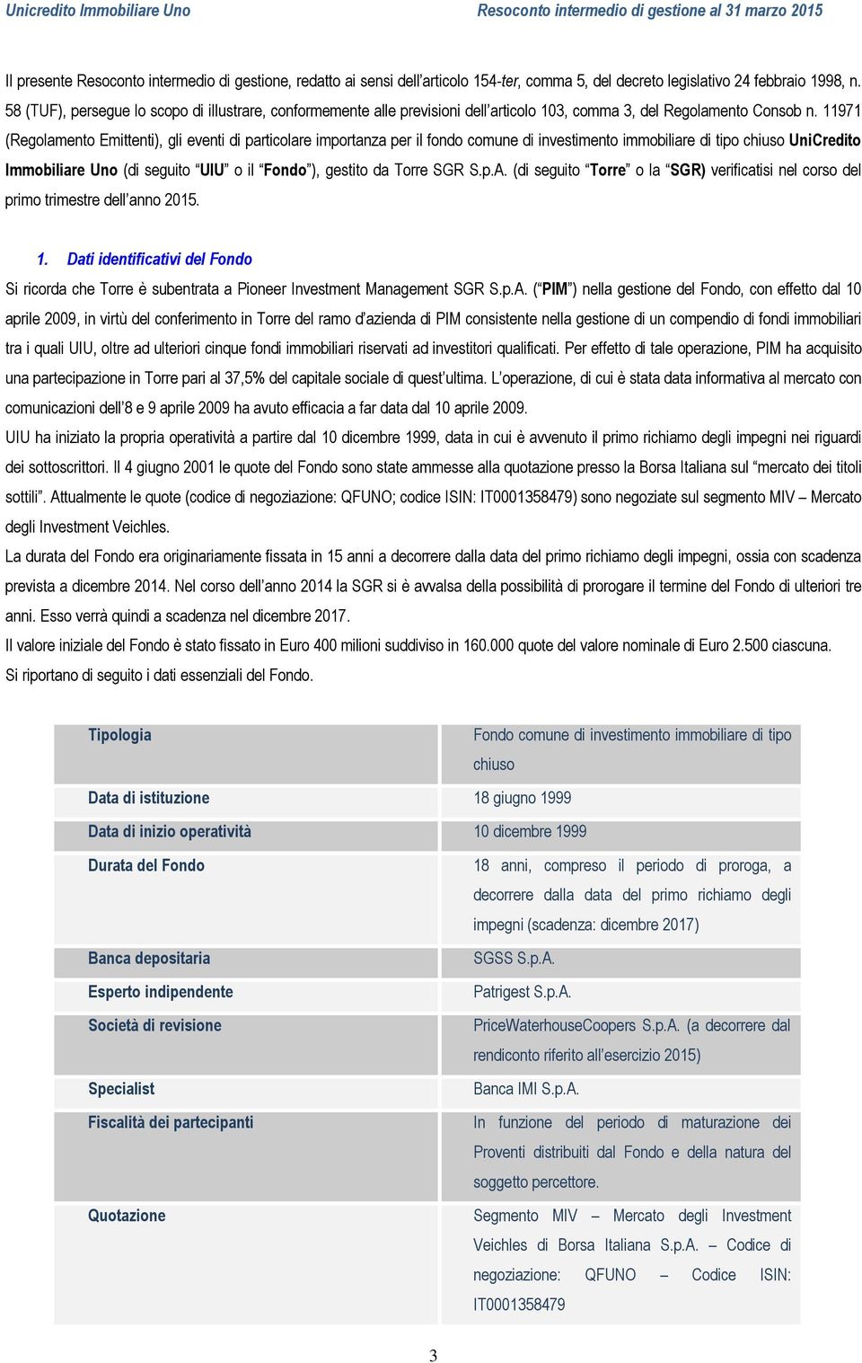 11971 (Regolamento Emittenti), gli eventi di particolare importanza per il fondo comune di investimento immobiliare di tipo chiuso UniCredito Immobiliare Uno (di seguito UIU o il Fondo ), gestito da