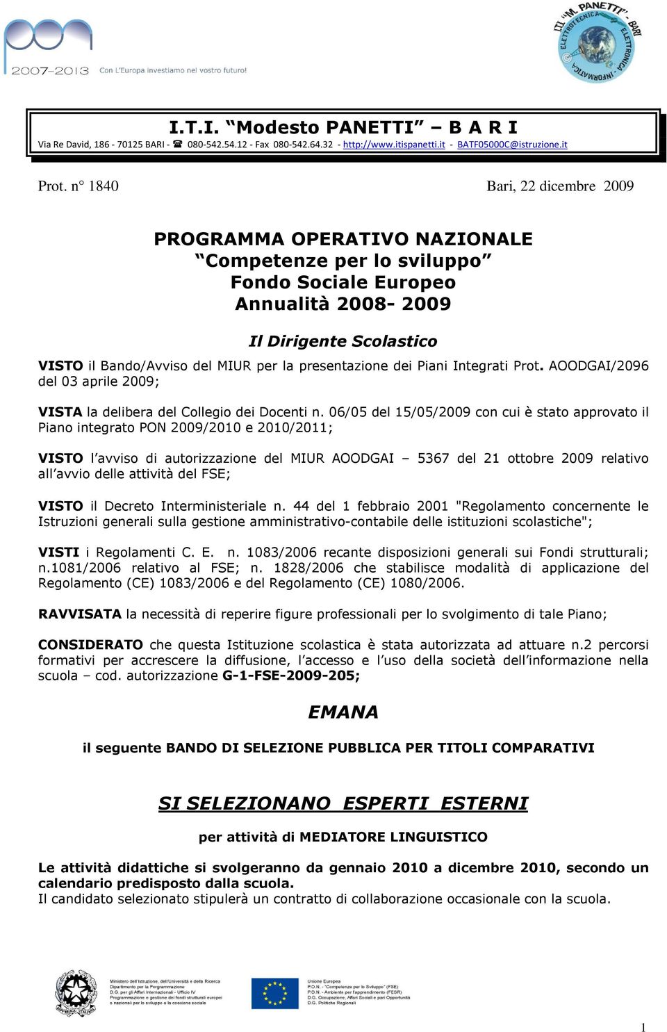 presentazione dei Piani Integrati Prot. AOODGAI/2096 del 03 aprile 2009; VISTA la delibera del Collegio dei Docenti n.