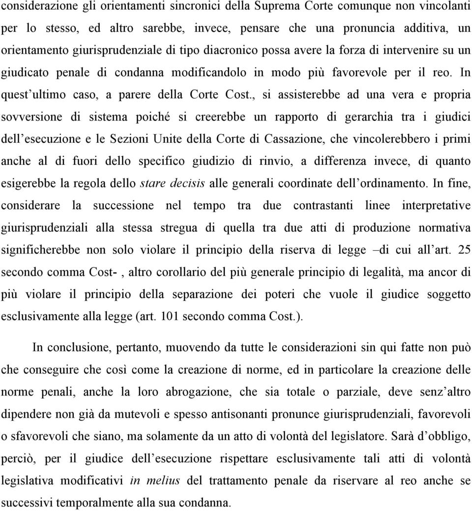 , si assisterebbe ad una vera e propria sovversione di sistema poiché si creerebbe un rapporto di gerarchia tra i giudici dell esecuzione e le Sezioni Unite della Corte di Cassazione, che