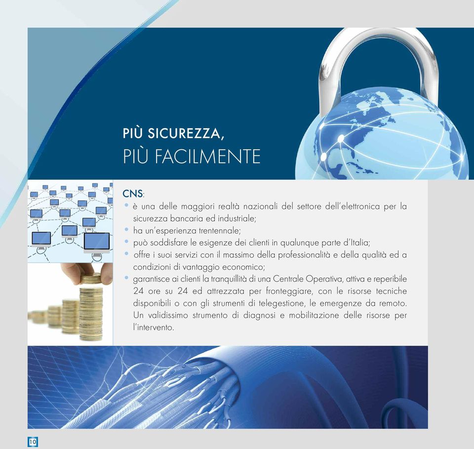 condizioni di vantaggio economico; garantisce ai clienti la tranquillità di una Centrale Operativa, attiva e reperibile 24 ore su 24 ed attrezzata per fronteggiare,