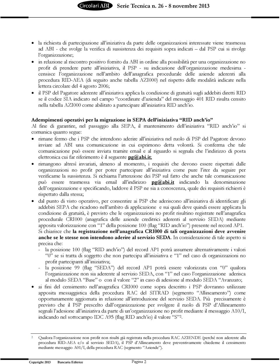 dell organizzazione medesima - censisce l organizzazione nell ambito dell anagrafica procedurale delle aziende aderenti alla procedura RID-AEA (di seguito anche tabella AZI000) nel rispetto delle