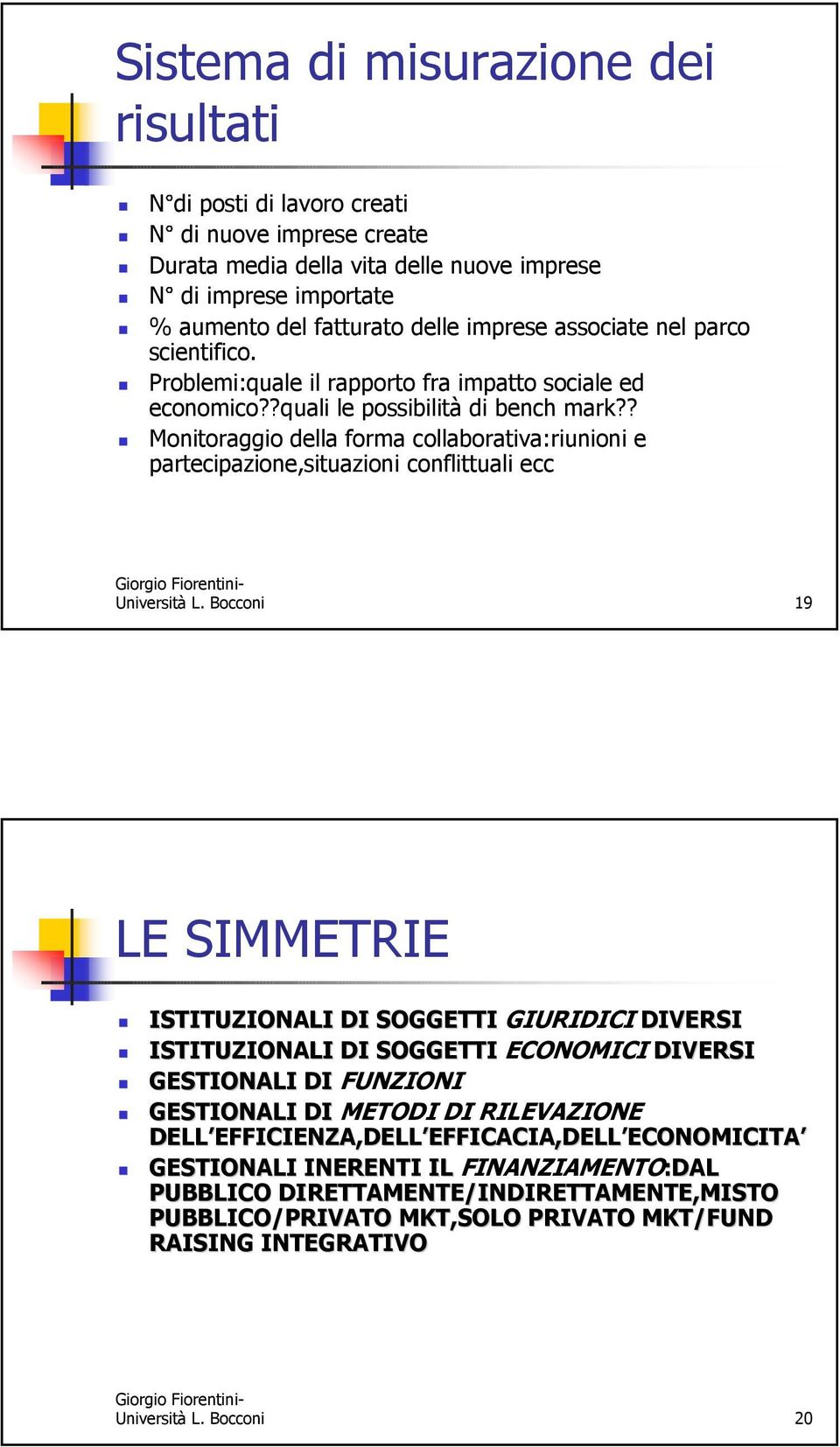 ? Monitoraggio della forma collaborativa:riunioni e partecipazione,situazioni conflittuali ecc Università L.