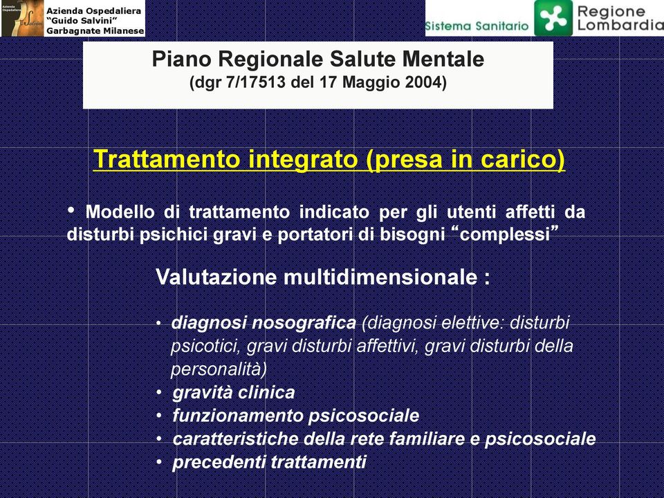 multidimensionale : diagnosi nosografica (diagnosi elettive: disturbi psicotici, gravi disturbi affettivi, gravi disturbi