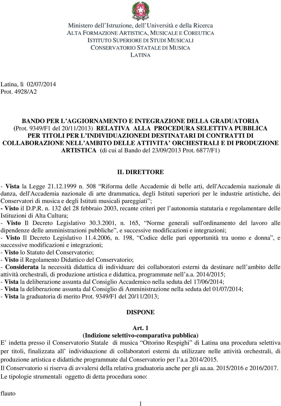 9349/F1 del 20/11/2013) RELATIVA ALLA PROCEDURA SELETTIVA PUBBLICA PER TITOLI PER L INDIVIDUAZIONEDI DESTINATARI DI CONTRATTI DI COLLABORAZIONE NELL AMBITO DELLE ATTIVITA ORCHESTRALI E DI PRODUZIONE