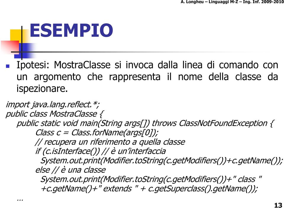 forName(args[0]); // recupera un riferimento a quella classe if (c.isinterface()) // è un interfaccia System.out.print(Modifier.toString(c.