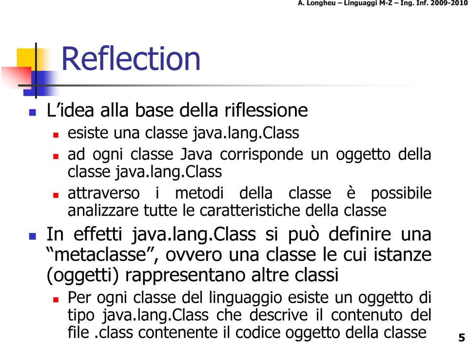 class attraverso i metodi della classe è possibile analizzare tutte le caratteristiche della classe In effetti java.lang.