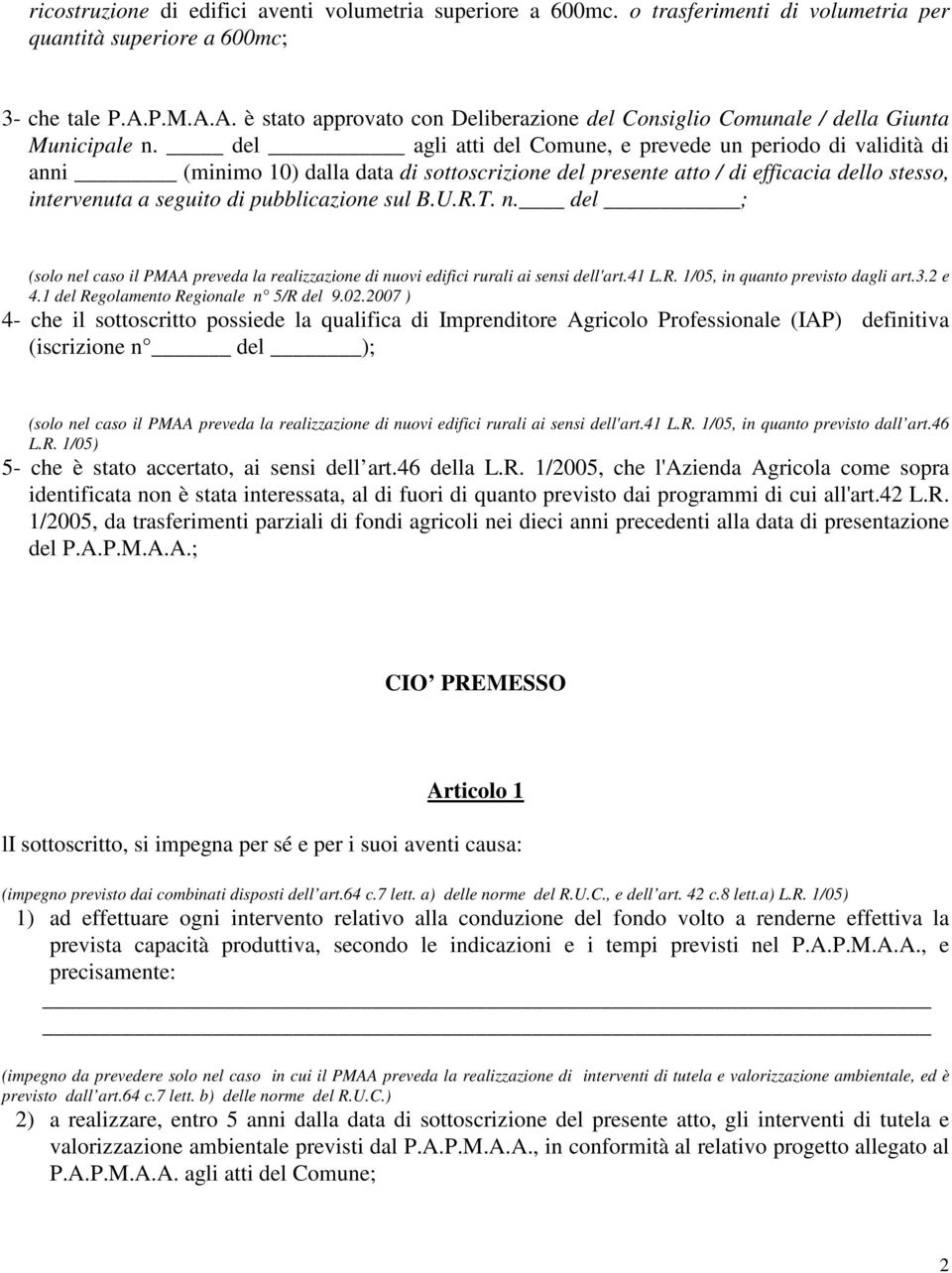 del agli atti del Comune, e prevede un periodo di validità di anni (minimo 10) dalla data di sottoscrizione del presente atto / di efficacia dello stesso, intervenuta a seguito di pubblicazione sul B.