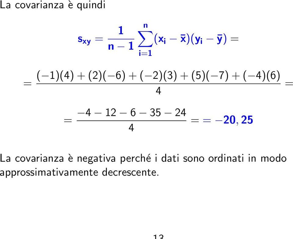 6 35 24 4 = = 20, 25 = La covarianza è negativa perché