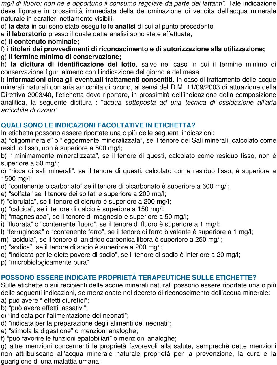 d) la data in cui sono state eseguite le analisi di cui al punto precedente e il laboratorio presso il quale dette analisi sono state effettuate; e) il contenuto nominale; f) i titolari dei