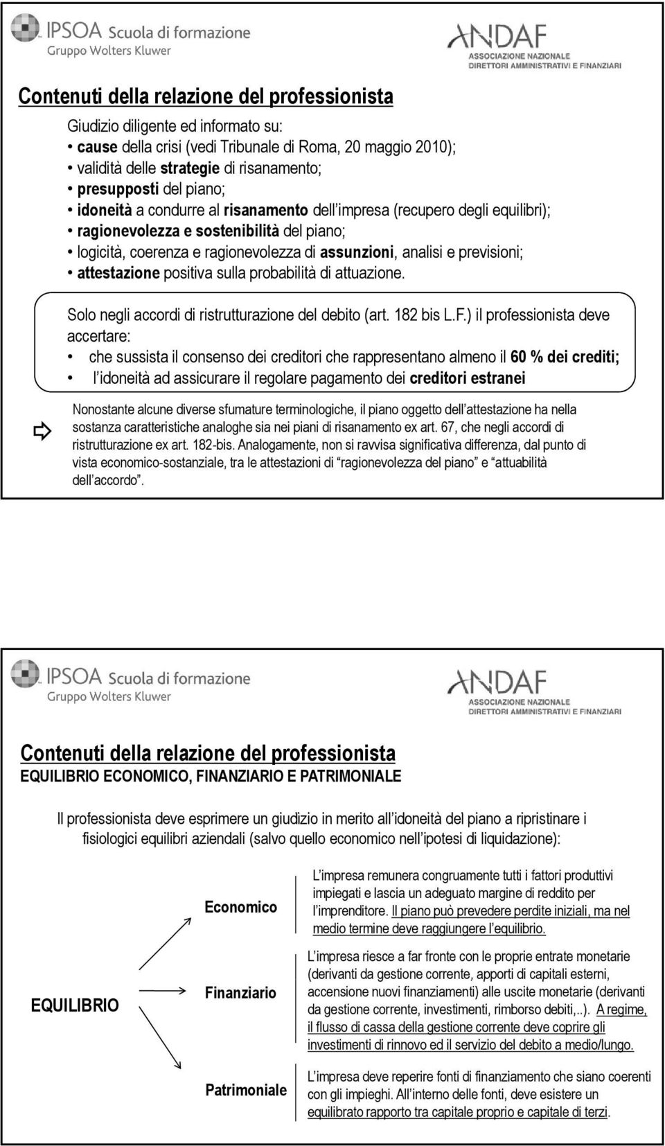 attestazione positiva sulla probabilità di attuazione. Solo negli accordi di ristrutturazione del debito (art. 182 bis L.F.