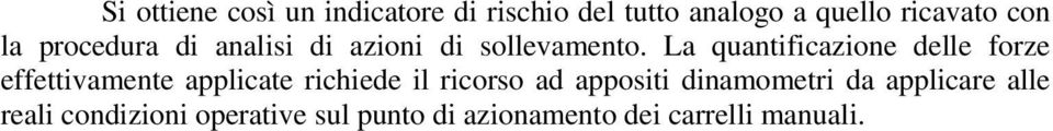 La quantificazione delle forze effettivamente applicate richiede il ricorso ad